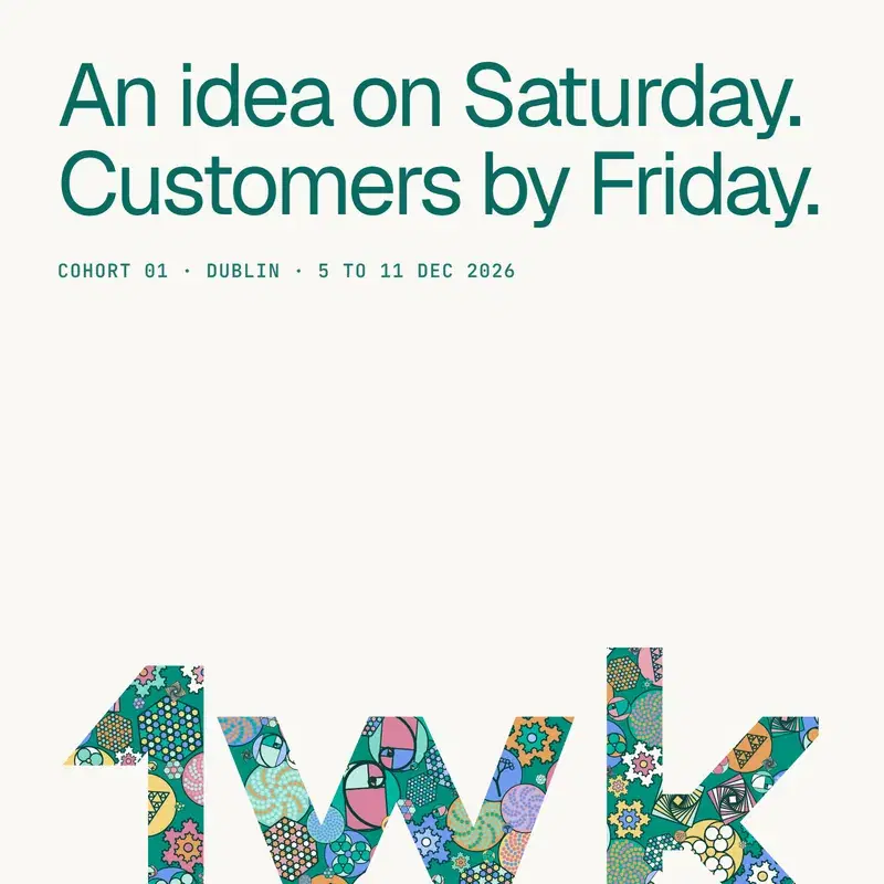 1WK Cohort 01 poster: An idea on Saturday. Customers by Friday. Dublin, 5 to 11 December 2026, above the pattern-filled word 1wk