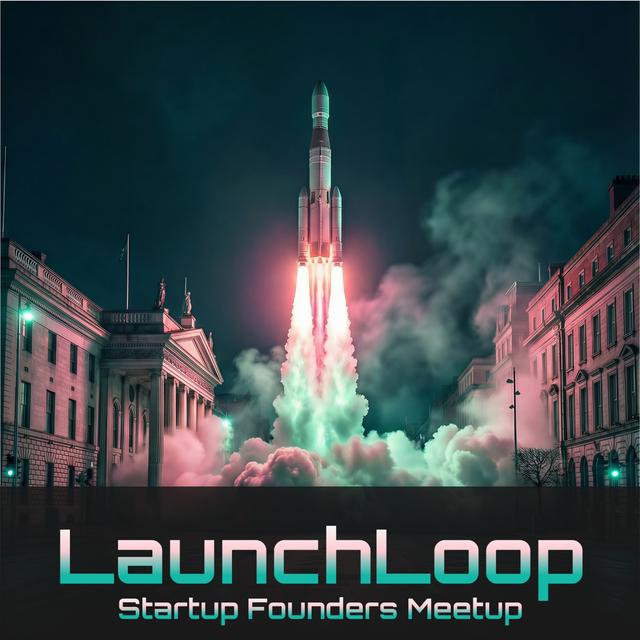 LaunchLoop Startup Founders Meetup - Rocket launching in Dublin