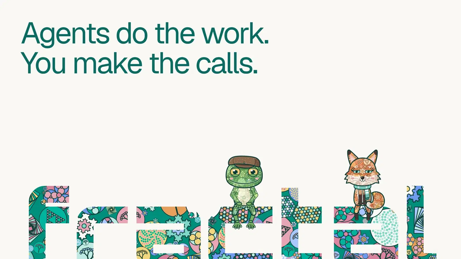 Frack the frog and Rua the fox sitting on the pattern-filled Fractal word under the line Agents do the work. You make the calls.